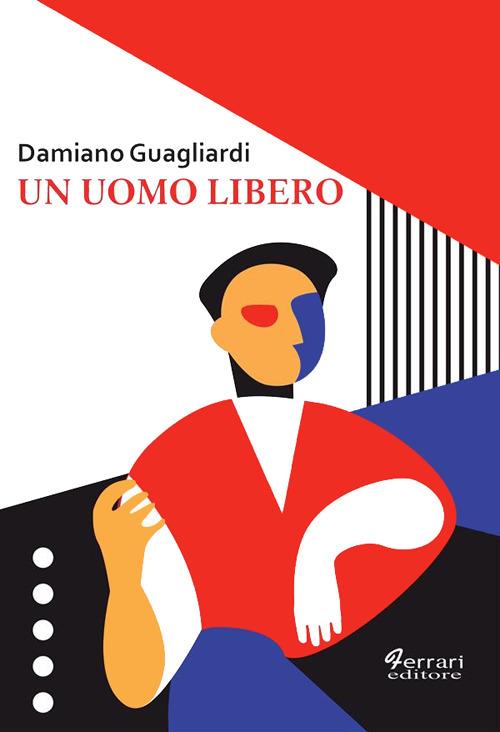 Un uomo libero - Damiano Guagliardi - ebook