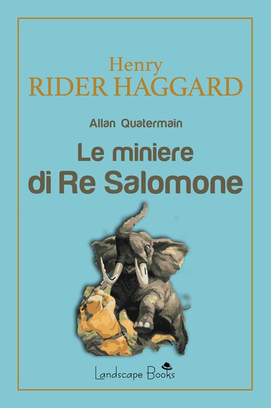 Le miniere di Re Salomone - Henry Rider Haggard - Libro - Landscape Books -  Aurora | IBS