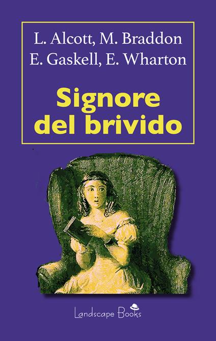 Signore del brivido - Louisa May Alcott,Mary Elizabeth Braddon,Elizabeth Gaskell,Edith Wharton - ebook