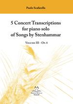 5 concert transcriptions for piano solo of Songs by Stenhammar. Vol. 3: Op. 8.