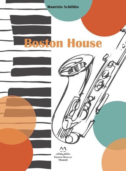 Boston House. Per Sax alto e pianoforte - Maurizio Schifitto - copertina