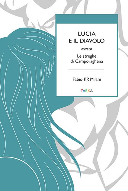 Lucia e il diavolo. Ovvero le streghe di Camporaghena - Fabio P.P. Milani - copertina