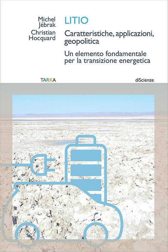 Litio. Caratteristiche, applicazioni, geopolitica. Un elemento fondamentale per la transizione energetica - Michel Jébrak,Christian Hocquard - copertina