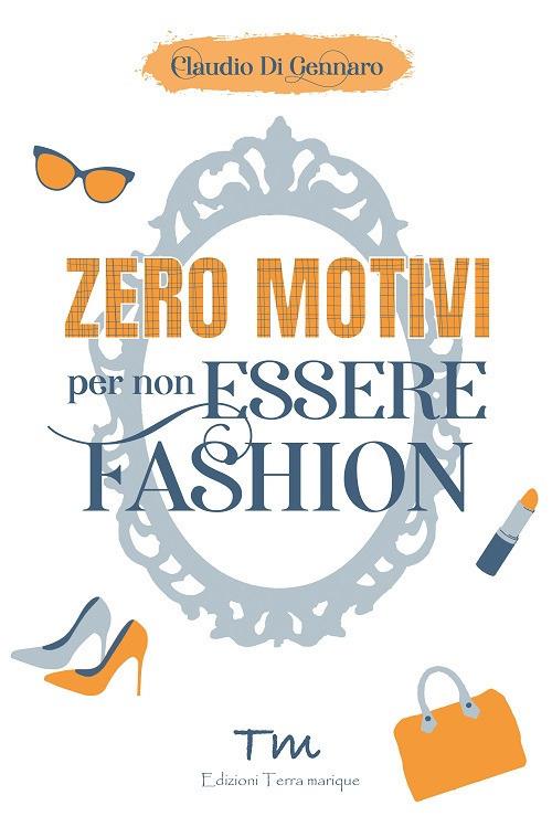 Zero motivi per non essere fashion - Claudio Di Gennaro - copertina