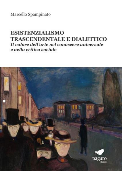 Esistenzialismo trascendentale e dialettico. Il valore dell'arte nel conoscere universale e nella critica sociale - Marcello Spampinato - copertina