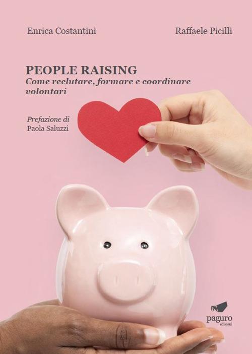 People raising. Come reclutare, formare e coordinare volontari - Enrica Costantini,Raffaele Picilli - copertina