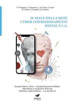 Il male della rete. Cyber condizionamenti. Social e I.A. Esempi pratici e tests. Impatto economico globale dipendenze e compulsive showing bullismo e cyberbullismo. I.A. da guerra