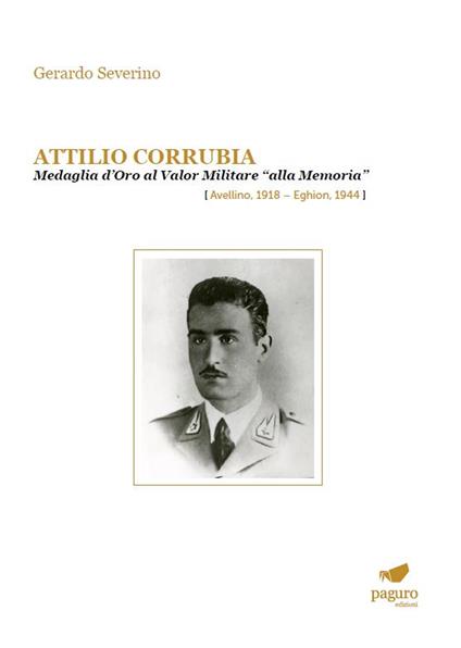 Attilio Corrubia. Medaglia d'oro al valor militare «alla memoria» (Avellino, 1918–Eghion, 1944) - Gerardo Severino - copertina