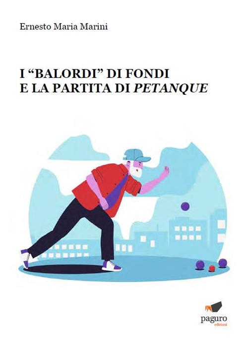 I «Balordi» di Fondi e la partita di petanque - Ernesto Maria Marini - copertina