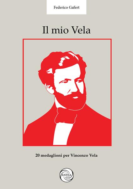 Il mio Vela. 20 medaglioni per il bicentenario di Vincenzo Vela scultore (1820-1891). Ediz. illustrata - Federico Gafert - copertina