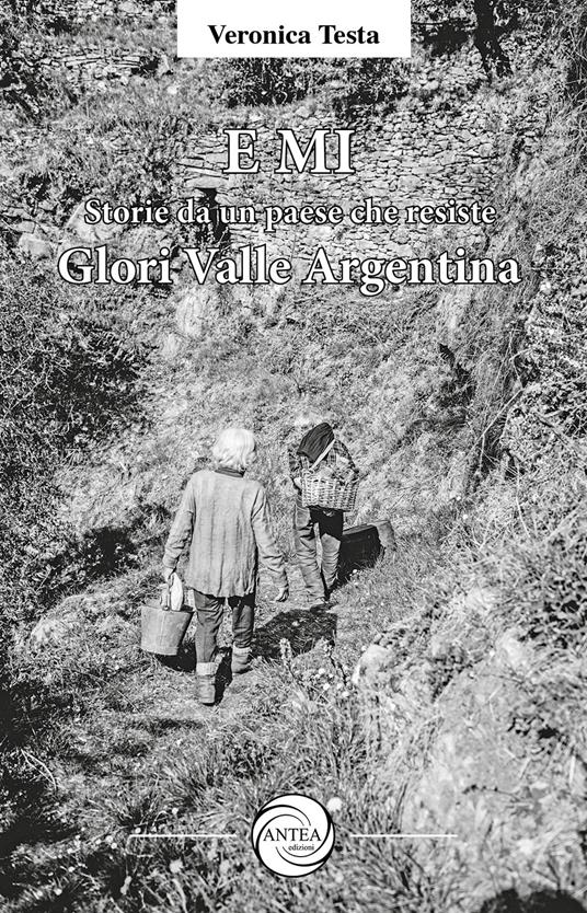 E Mi. Storie da un paese che resiste. Glori, Valle Argentina. Ediz. illustrata - Veronica Testa - copertina