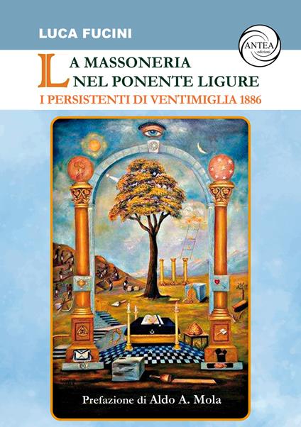 La massoneria nel Ponente ligure. I persistenti di Ventimiglia 1886 - Luca Fucini - copertina