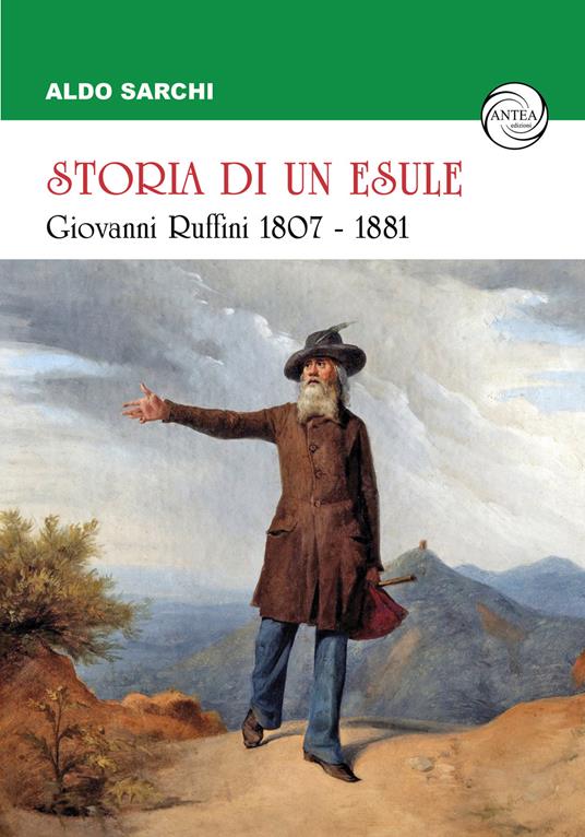 Storia di un esule. Giovanni Ruffini 1807-1881 - Aldo Sarchi - copertina