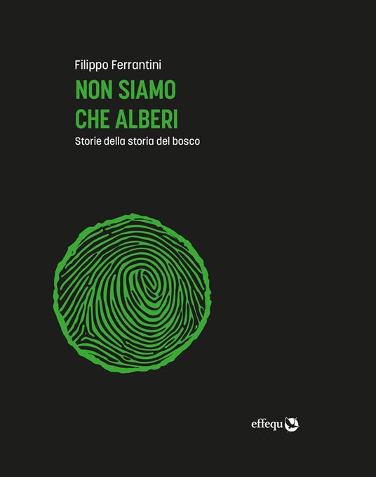 Non siamo che alberi. Storie della storia del bosco. Ediz. ampliata - Filippo Ferrantini - copertina