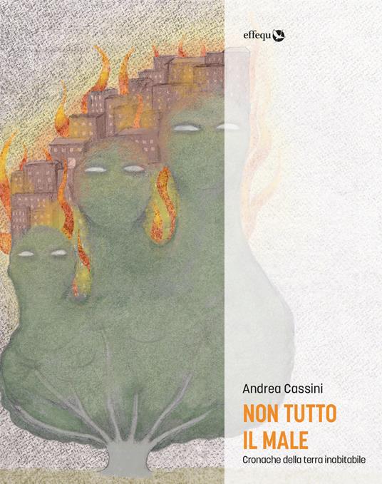 Non tutto il male. Cronache della terra inabitabile - Andrea Cassini - ebook