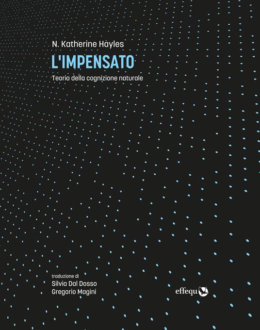 L' impensato. Teoria della cognizione naturale - Katherine N. Hayles,Silvia Dal Dosso,Gregorio Magini - ebook