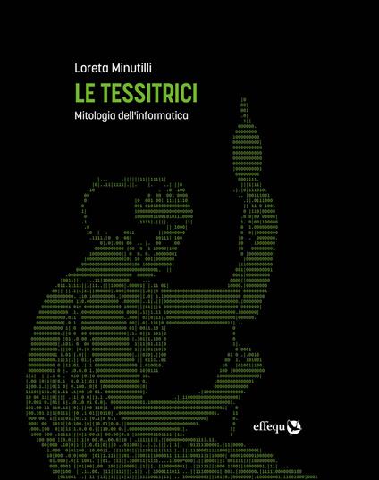 Le tessitrici. Mitologia dell'informatica - Loreta Minutilli - copertina