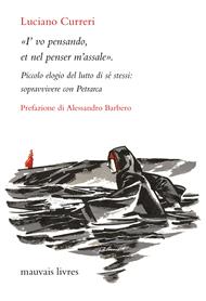 «I'vo pensando, et nel penser m'assale». Piccolo elogio del lutto di sé stessi: sopravvivere con Petrarca. Nuova ediz.