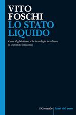 Lo stato liquido. Come il globalismo e la tecnologia insidiano le sovranità nazionali