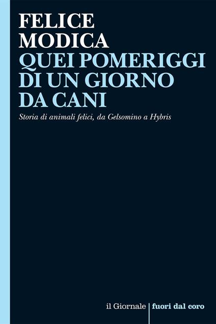 Quei pomeriggi di un giorno da cani. Storia di animali felici, da Gelsomino a Hybris. Nuova ediz. - Felice Modica - ebook