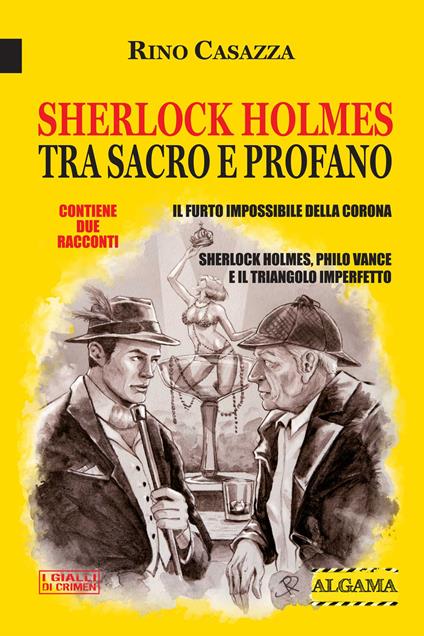 Sherlock Holmes tra sacro e profano. Il furto impossibile della Corona-Sherlock Holmes, Philo Vance e il triangolo imperfetto. Nuova ediz. - Rino Casazza - ebook