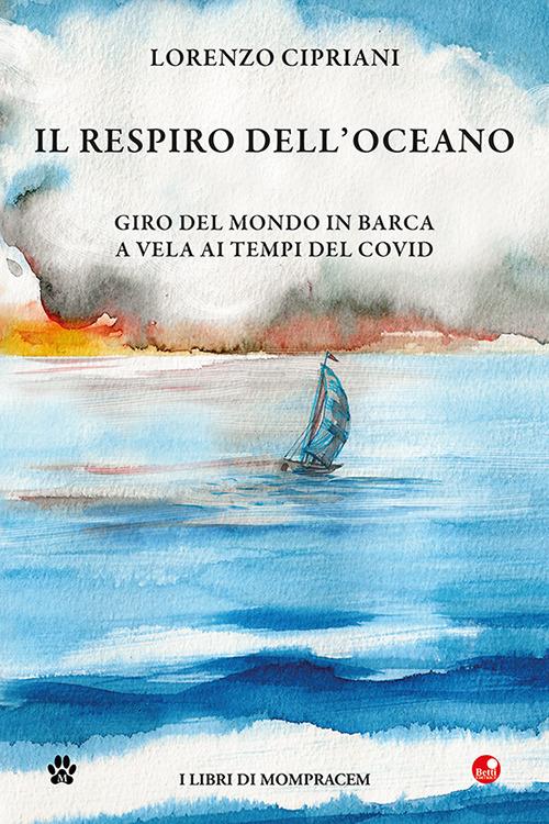 Il respiro dell'oceano. Giro del mondo in barca a vela ai tempi del Covid - Lorenzo Cipriani - copertina