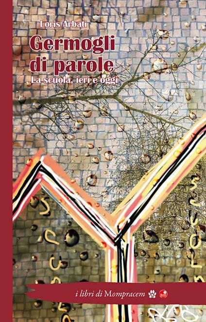 Germogli di parole. La scuola, ieri e oggi - Loris Arbati - copertina