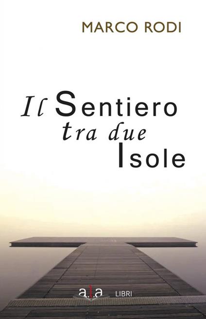 Il sentiero tra due isole. Nuova ediz. - Marco Rodi - copertina