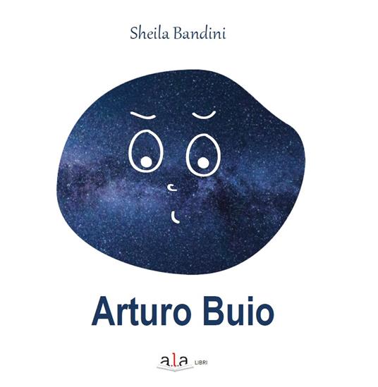 Arturo buio. Ediz. illustrata - Sheila Bandini - copertina