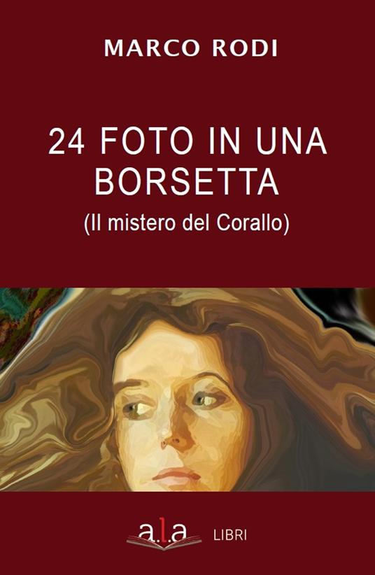 24 foto in una borsetta. Il mistero del corallo - Marco Rodi - copertina