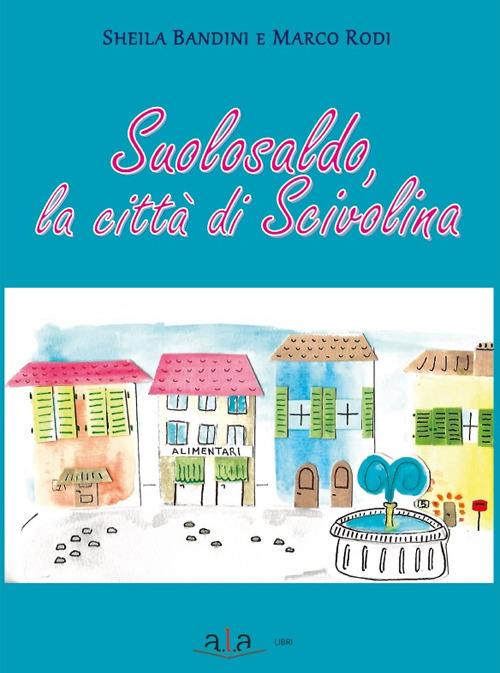 Suolosaldo, la città di Scivolina - Sheila Bandini,Marco Rodi - copertina
