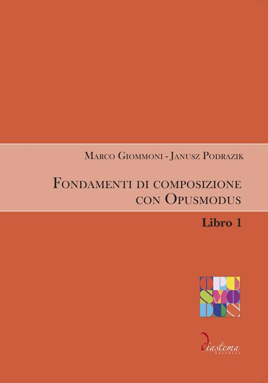 Fondamenti di composizione con Opusmodus. Vol. 1 - Marco Giommoni,Janusz Podrazik - copertina