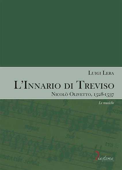 L'innario di Treviso. Nicolò Olivetto, 1528-1537. Vol. 2: Le musiche - Luigi Lera - copertina