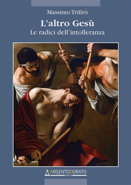 L'altro Gesù. Le radici dell'intolleranza - Massimo Trifirò - copertina