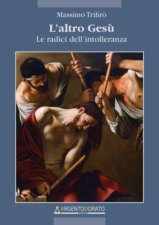 L' altro Gesù. Le radici dell'intolleranza - Massimo Trifirò - ebook