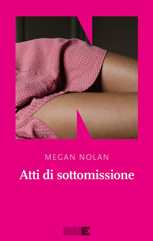 Atti di sottomissione - Megan Nolan,Tiziana Lo Porto - ebook