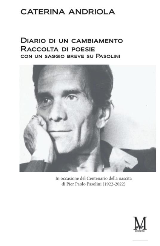 Diario di un cambiamento. Raccolta di poesie con un saggio breve su Pasolini. In occasione del Centenario della nascita di Pier Paolo Pasolini (1922-2022) - Caterina Andriola - copertina