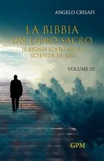 La Bibbia un libro sacro. Vol. 3: Il significato della scienza di Dio