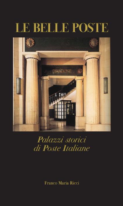 Le belle poste. Palazzi storici di Poste Italiane - Antonella Riccardi,Bruno Principe,Giorgio Di Giorgio - copertina