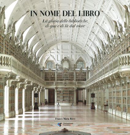 In nome del libro. La gloria delle biblioteche di qua e di là del mare. Ediz. illustrata - Alberto Manguel,Antonio Filipe Pimentel,Stefano Salis - copertina