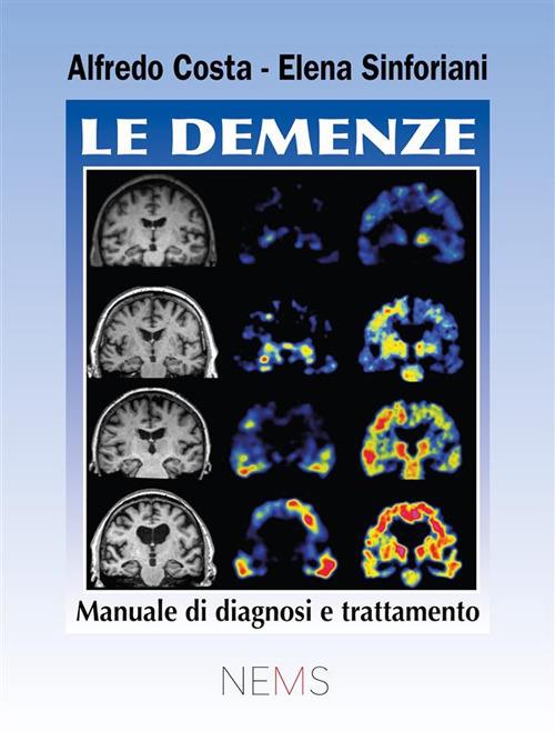 Le demenze. Manuale di diagnosi e trattamento - Alfredo Costa,Elena Sinforiani - ebook