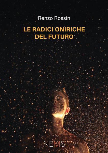 Le radici oniriche del futuro - Renzo Rossin - copertina