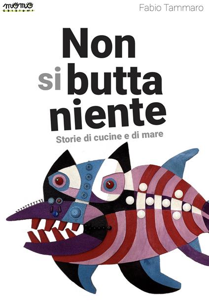 Non si butta niente. Storie di cucine e di mare - Fabio Tammaro - copertina