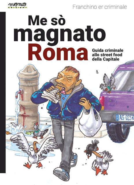  Me so' magnato Roma. Guida criminale allo street food della  Capitale - Franchino Er Criminale, Napolitano, Daniele - Libri