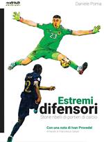 Estremi difensori. Storie ribelli di portieri di calcio. Nuova ediz.