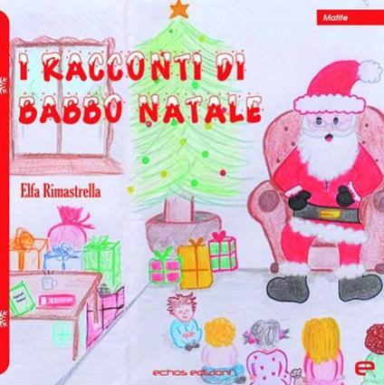 I racconti di Babbo Natale. Ediz. illustrata - Elfa Rimastrella - copertina