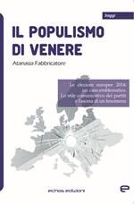 Il populismo di Venere. Le elezioni europee 2014: un caso emblematico. Lo stile comunicativo dei partiti e l'ascesa di un fenomeno