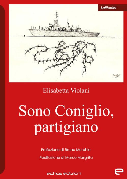 Sono Coniglio, partigiano - Elisabetta Violani - copertina