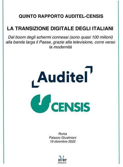 Quinto Rapporto Auditel-Censis. «La transizione digitale degli italiani». Dal boom degli schermi connessi (sono quasi 100 milioni) alla banda larga il Paese, grazie alla televisione, corre verso la modernità - Auditel,CENSIS - ebook