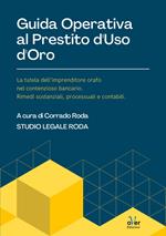 Guida operativa al prestito d'uso d'oro. La tutela dell'imprenditore orafo nel contenzioso bancario. Rimedi sostanziali, processuali e contabili